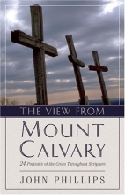 Cover art for The View from Mount Calvary: 24 Portraits of the Cross Throughout Scripture
