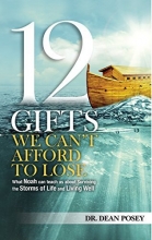 Cover art for 12 Gifts You Cant Afford to Lose: What Noah can teach us about Surviving the Storms of Life and Living Well