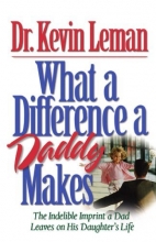 Cover art for What a Difference a Daddy Makes: The Indelible Imprint a Dad Leaves on His Daughter's Life