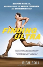 Cover art for Finding Ultra: Rejecting Middle Age, Becoming One of the World's Fittest Men, and Discovering Myself