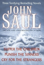 Cover art for John Saul: Three Terrifying Bestselling Novels: Suffer the Children; Punish the Sinners; Cry for the Strangers