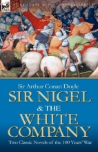 Cover art for Sir Nigel & the White Company: Two Classic Novels of the 100 Years' War