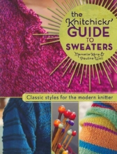 Cover art for The Knitchick's Guide to Sweaters: Classic Styles for the Modern Knitter