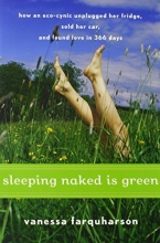 Cover art for Sleeping Naked Is Green: How an Eco-Cynic Unplugged Her Fridge, Sold Her Car, and Found Love in 366 Days