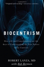 Cover art for Biocentrism: How Life and Consciousness are the Keys to Understanding the True Nature of the Universe