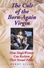 Cover art for The Cult of the Born-Again Virgin: How Single Women Can Reclaim Their Sexual Power