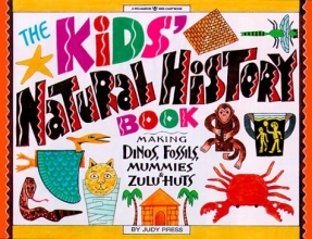 Cover art for The Kids' Natural History Book: Making Dinos, Fossils, Mummies & Zulu Huts (Williamson Kids Can!)