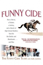 Cover art for Funny Cide : How a Horse, a Trainer, a Jockey, and a Bunch of High School Buddies Took on the Sheiks and Bluebloods...and Won