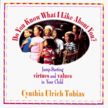 Cover art for Do You Know What I Like About You?: Jump-Starting Virtues and Values in Your Child