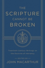 Cover art for The Scripture Cannot Be Broken: Twentieth Century Writings on the Doctrine of Inerrancy