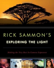 Cover art for Rick Sammon's Exploring the Light: Making the Very Best In-Camera Exposures