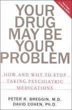 Cover art for Your Drug May Be Your Problem: How And Why To Stop Taking Psychiatric Medications