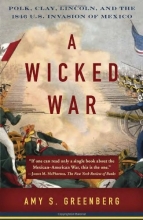 Cover art for A Wicked War: Polk, Clay, Lincoln, and the 1846 U.S. Invasion of Mexico