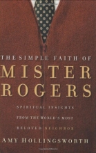 Cover art for The Simple Faith of Mr. Rogers: Spiritual Insights from the World's Most Beloved Neighbor