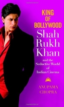 Cover art for King of Bollywood: Shah Rukh Khan and the Seductive World of Indian Cinema