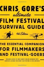Cover art for Chris Gore's Ultimate Film Festival Survival Guide, 4th edition: The Essential Companion for Filmmakers and Festival-Goers (Chris Gore's Ultimate Flim Festival Survival Guide)