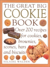 Cover art for The Great Big Cookie Book: Over 200 Recipes for Cookies, Brownies, Scones, Bars and Biscuits