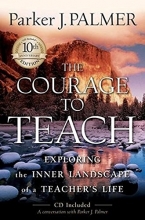 Cover art for The Courage to Teach: Exploring the Inner Landscape of a Teacher's Life,  10th Anniversary Edition