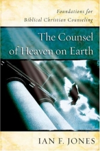Cover art for The Counsel of Heaven on Earth: Foundations for Biblical Christian Counseling