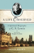 Cover art for A Life Observed: A Spiritual Biography of C. S. Lewis