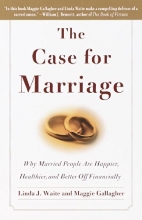 Cover art for The Case for Marriage: Why Married People are Happier, Healthier and Better Off Financially