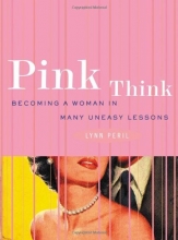 Cover art for Pink Think: Becoming a Woman in Many Uneasy Lessons