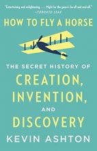 Cover art for How to Fly a Horse: The Secret History of Creation, Invention, and Discovery