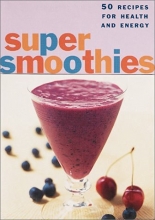Cover art for The Super Smoothies Deck: 50 Recipes for Health and Energy