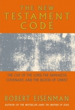 Cover art for The New Testament Code:  The Cup of the Lord, the Damascus Covenant, and the Blood of Christ