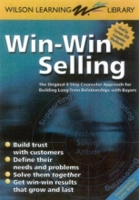 Cover art for Win-Win Selling: The Original 4-Step Counselor Approach for Building Long Term Relationships with Buyers (Wilson Learning Library)