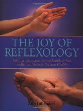 Cover art for The Joy of Reflexology: Healing Techniques for the Hands and Feet to Reduce Stress and Reclaim Life