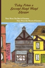 Cover art for Tales From a Second Hand Wand Shoppe - Book 1: They Were The Best of Gnomes, They Were The Worst of Gnomes