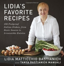 Cover art for Lidia's Favorite Recipes: 100 Foolproof Italian Dishes, from Basic Sauces to Irresistible Entrees