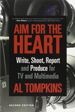 Cover art for Aim for the Heart: Write, Shoot, Report and Produce for TV and Multimedia