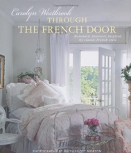 Cover art for Through the French Door: Romantic Interiors Inspired by Classic French Style
