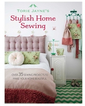 Cover art for Torie Jayne's Stylish Home Sewing: Over 35 sewing projects to make your home beautiful
