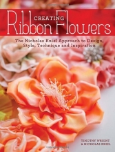 Cover art for Creating Ribbon Flowers: The Nicholas Kniel Approach to Design, Style, Technique & Inspiration