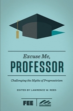 Cover art for Excuse Me, Professor: Challenging the Myths of Progressivism
