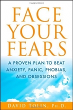 Cover art for Face Your Fears: A Proven Plan to Beat Anxiety, Panic, Phobias, and Obsessions