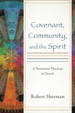 Cover art for Covenant, Community, and the Spirit: A Trinitarian Theology of Church