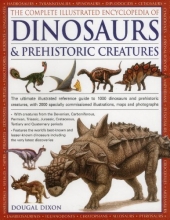 Cover art for The Complete Illustrated Encyclopedia Of Dinosaurs & Prehistoric Creatures: The Ultimate Illustrated Reference Guide To 1000 Dinosaurs And Prehistoric ... Commissioned Artworks, Maps And Photographs