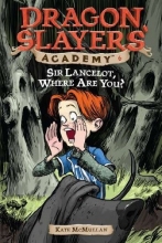 Cover art for Sir Lancelot, Where Are You? #6 (Dragon Slayers' Academy)