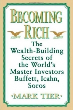 Cover art for Becoming Rich: The Wealth-Building Secrets of the World's Master Investors Buffett, Icahn, Soros