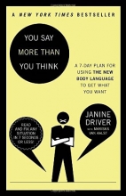 Cover art for You Say More Than You Think: A 7-Day Plan for Using the New Body Language to Get What You Want