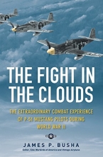 Cover art for The Fight in the Clouds: The Extraordinary Combat Experience of P-51 Mustang Pilots During World War II