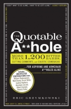 Cover art for The Quotable A**hole: More than 1,200 Bitter Barbs, Cutting Comments, and Caustic Comebacks for Aspiring and Armchair A**holes Alike