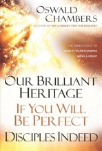 Cover art for Our Brilliant Heritage / If You Will Be Perfect / Disciples Indeed: The Inheritance of God's Transforming Mind & Heart (OSWALD CHAMBERS LIBRARY)