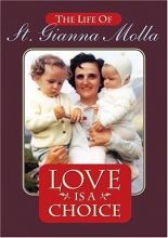 Cover art for Love is a Choice: Life of St. Gianna Molla