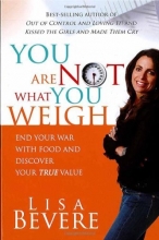 Cover art for You Are Not What You Weigh: End Your War With Food and Discover Your True Value