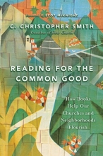 Cover art for Reading for the Common Good: How Books Help Our Churches and Neighborhoods Flourish